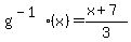 +g%5E%28-1%29%28x%29+=+%28x%2B7%29%2F3+