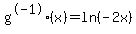 +g%5E-1%28x%29+=ln%28-2x%29