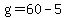 +g+=+60+-+5+