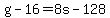 +g+-+16+=+8s+-+128+