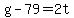 +g+-+79+=+2t+