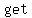 +get