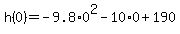 +h%280%29+=+-9.8%2A0%5E2+-10%2A0+%2B190+