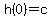 +h%280%29+=+c+