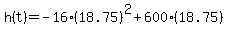 +h%28t%29+=+-16%2A%28+18.75+%29%5E2+%2B+600%2A%28+18.75+%29+