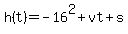 +h%28t%29+=+-16%5E2%2Bvt%2Bs+