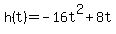 +h%28t%29+=+-16t%5E2%2B8t+
