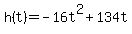 +h%28t%29+=+-16t%5E2+%2B+134t+