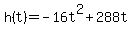 +h%28t%29+=+-16t%5E2+%2B+288t+