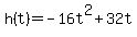 +h%28t%29+=+-16t%5E2+%2B+32t+
