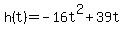 +h%28t%29+=+-16t%5E2+%2B+39t+