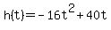 +h%28t%29+=+-16t%5E2+%2B+40t+