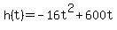 +h%28t%29+=+-16t%5E2+%2B+600t+