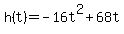 +h%28t%29+=+-16t%5E2+%2B+68t+