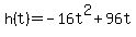 +h%28t%29+=+-16t%5E2+%2B+96t+