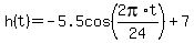 +h%28t%29+=+-5.5cos%28+2pi%2At%2F24+%29+%2B+7+