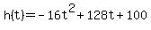 +h%28t%29++=+-16t%5E2+%2B+128t+%2B+100+