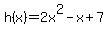 +h%28x%29=+2x%5E2-x%2B7+