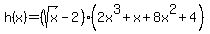 +h%28x%29+=+%28sqrt%28x%29+-2+%29%2A%282x%5E3%2Bx%2B8x%5E2%2B4%29+