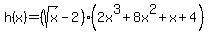 +h%28x%29+=+%28sqrt%28x%29-2%29%282x%5E3%2B8x%5E2%2Bx%2B4%29+
