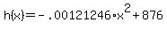 +h%28x%29+=+-.00121246%2Ax%5E2+%2B+876+