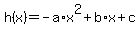 +h%28x%29+=+-a%2Ax%5E2+%2B+b%2Ax+%2B+c+