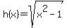 +h%28x%29+=+sqrt+%28x%5E2-1%29+