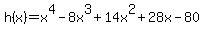 +h%28x%29+=+x%5E4+-+8x%5E3+%2B+14x%5E2+%2B+28x+-+80