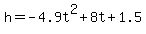 +h=-4.9t%5E2%2B8t%2B1.5+