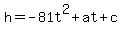 +h=-81t%5E2%2Bat%2Bc+