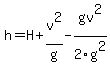 +h=H+%2Bv%5E2%2Fg-gv%5E2%2F2g%5E2