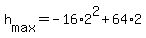 +h%5Bmax%5D+=+-16%2A2%5E2+%2B+64%2A2+