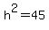 +h%5E2+=+45+