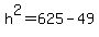 +h%5E2+=+625+-+49+