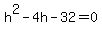 +h%5E2+-+4+h+-32=0