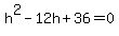 +h%5E2-12h%2B36=0+