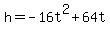 +h+=+-16t%5E2+%2B+64t+