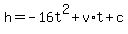 +h+=+-16t%5E2+%2B+v%2At+%2B+c+