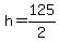 +h+=+125%2F2+