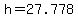 +h+=+27.778+