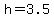 +h+=+3.5+