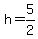 +h+=+5%2F2+