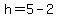+h+=+5+-+2+