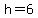 +h+=+6+
