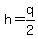 +h+=+q%2F2+