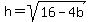 +h+=+sqrt%2816+-+4b%29+