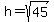 +h+=+sqrt%2845%29+