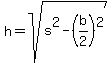 +h++=++sqrt++%28+s%5E2++-+%28b%2F2%29%5E2+%29