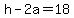 +h+-+2a+=+18+