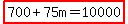 +highlight%28700%2B75m+=+10000%29+
